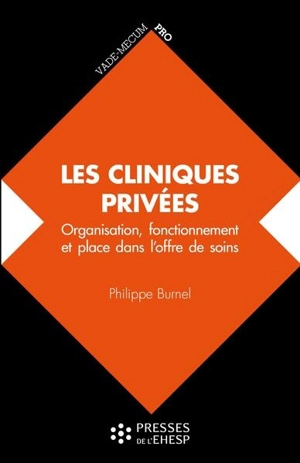 Les cliniques privées : organisation, fonctionnement et place dans l'offre de soins - Philippe Burnel