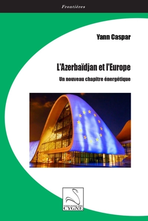 L'Azerbaïdjan et l'Europe : un nouveau chapitre énergétique - Yann Caspar