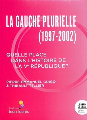 La gauche plurielle (1997-2002) : quelle place dans l'histoire de la Ve République ? - Pierre-Emmanuel Guigo