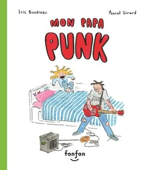 Mon papa punk - Iris Boudreau