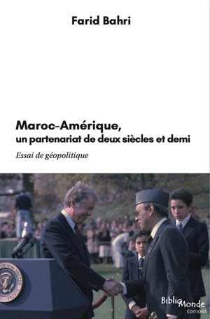 Maroc-Amérique, un partenariat de deux siècles et demi : essai de géopolitique - Farid Bahri