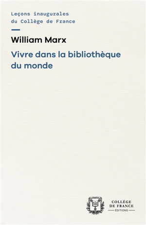 Vivre dans la bibliothèque du monde - William Marx