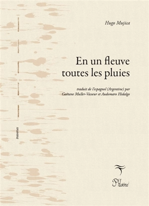 En un fleuve toutes les pluies. En un rio todas las lluvias - Hugo Mujica