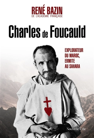 Charles de Foucauld : explorateur du Maroc, ermite au Sahara - René Bazin