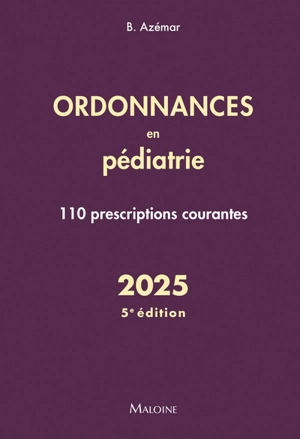 Ordonnances en pédiatrie : 110 prescriptions courantes : 2025 - Benjamin Azémar