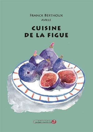 Cuisine de la figue - Franck Berthoux