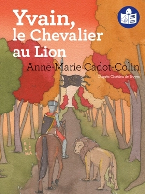 Yvain, le chevalier au lion - Anne-Marie Cadot-Colin