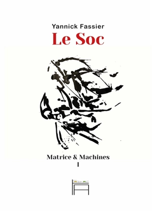 Matrice & machines. Vol. 1. Le soc - Yannick Fassier