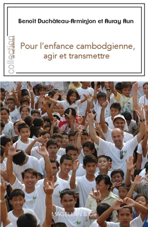 Pour l'enfance cambodgienne, agir et transmettre - Benoît Duchateau-Arminjon