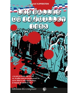 Les balles du 14 juillet 1953 : le massacre policier oublié de nationalistes algériens à Paris - Daniel Kupferstein