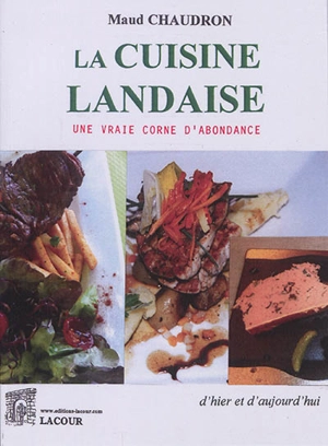 La cuisine landaise : une vraie corne d'abondance : d'hier et d'aujourd'hui - Maud Chaudron