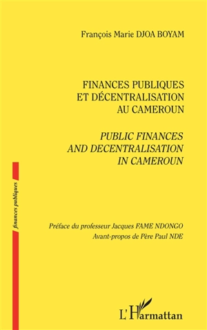 Finances publiques et décentralisation au Cameroun. Public finances and decentralisation in Cameroun - François Marie Djoa Boyam