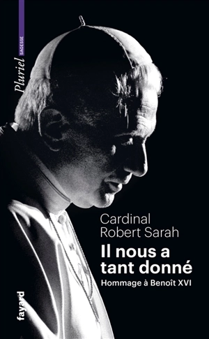 Il nous a tant donné : hommage à Benoît XVI - Robert Sarah