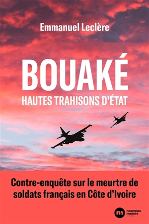 Bouaké, hautes trahisons d'Etat - Emmanuel Leclère