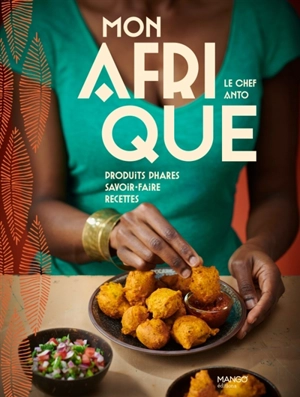 Mon Afrique : produits, savoir-faire, recettes - Anto Cocagne