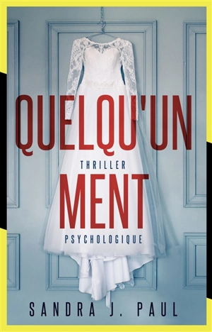 Quelqu'un ment : thriller psychologique - Sandra J. Paul