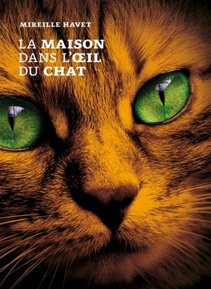 La maison dans l'oeil du chat - Mireille Havet