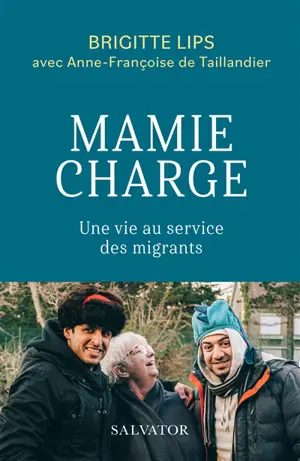 Mamie charge : une vie au service des migrants - Brigitte Lips