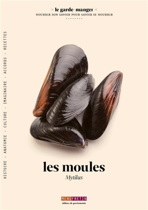 Les moules : mytilus edulis et mytilus galloprovincialis : histoire, anatomie, culture, imaginaire, accords, recettes - Laurent Seminel