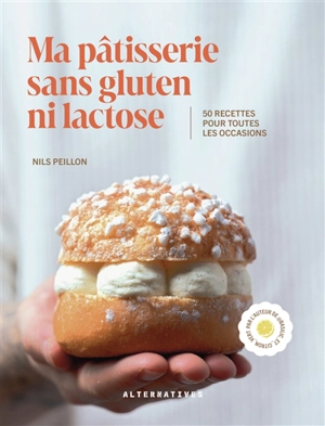 Ma pâtisserie sans gluten ni lactose : 50 recettes pour toutes les occasions - Nils Peillon