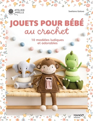 Jouets pour bébé au crochet : 10 modèles ludiques et adorables - Svetlana Golova