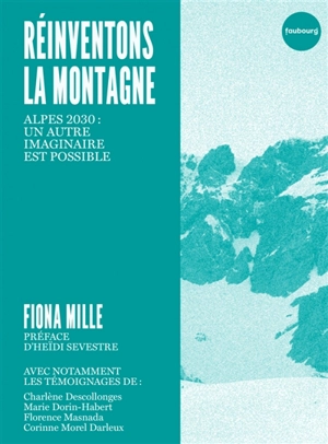 Réinventons la montagne : Alpes 2030 : un autre imaginaire est possible - Fiona Mille