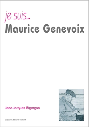 Je suis... Maurice Genevoix - Jean-Jacques Bigorgne