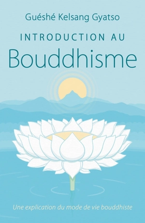 Introduction au bouddhisme : une explication du mode de vie bouddhiste - Kelsang Gyatso