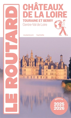 Châteaux de la Loire : Touraine et Berry, Centre-Val de Loire : 2025-2026 - Philippe Gloaguen