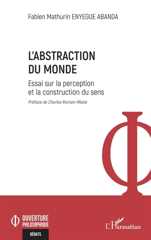 L'abstraction du monde : essai sur la perception et la construction du sens - Fabien Mathurin Enyegue Abanda