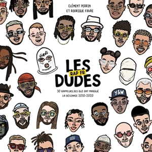 Les dudes : rap fr : 30 rappeurs.ses qui ont marqué la décennie 2010-2020 - Clément Perrin