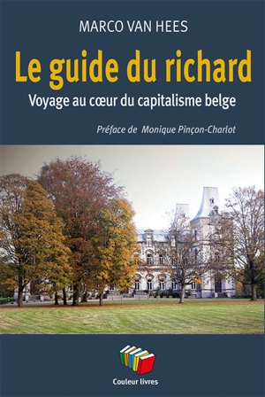 Le guide du richard : voyage au coeur du capitalisme belge - Marco Van Hees