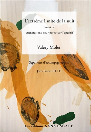 L'extrême limite de la nuit. Annotations pour perpétuer l'apéritif - Valéry Molet