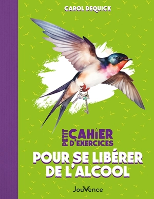 Petit cahier d'exercices pour se libérer de l'alcool - Carol Dequick