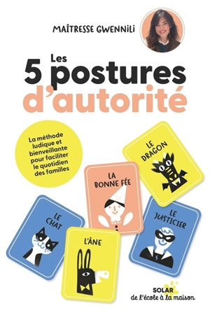 Les 5 postures d'autorité : la méthode ludique et bienveillante pour faciliter le quotidien des familles - Gwennili