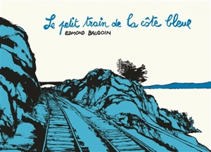 Le petit train de la côte bleue - Edmond Baudoin