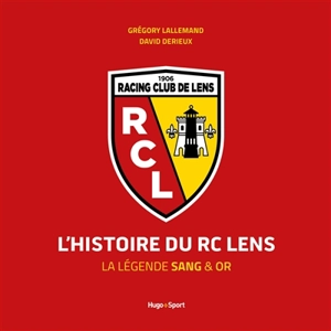 L'histoire du RC Lens : la légende sang & or - Grégory Lallemand