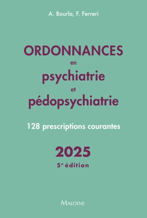 Ordonnances en psychiatrie et pédopsychiatrie : 128 prescriptions courantes : 2025 - Alexis Bourla