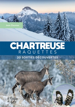 Chartreuse raquettes : 20 sorties découvertes - Jean Daumas