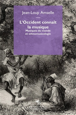 L'Occident connaît la musique : musiques du monde et ethnomusicologie - Jean-Loup Amselle