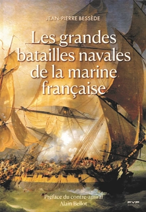 Les grandes batailles navales de la marine française - Jean-Pierre Bessède