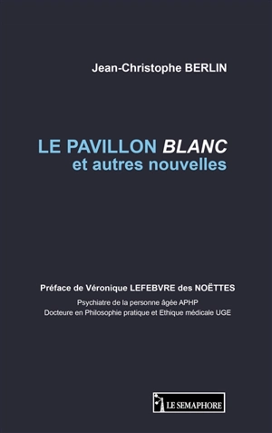 LE PAVILLON BLANC ET AUTRES NOUVELLES - Jean-Christophe Berlin