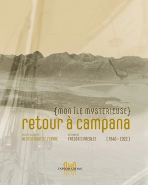 Retour à Campana : mon île mystérieuse : dans le sillage de Alfred Buot de l'Epine, 1840-2022 - Frédéric Presles