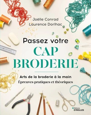 Passez votre CAP broderie : arts de la broderie à la main : épreuves pratiques et théoriques - Joëlle Conrad