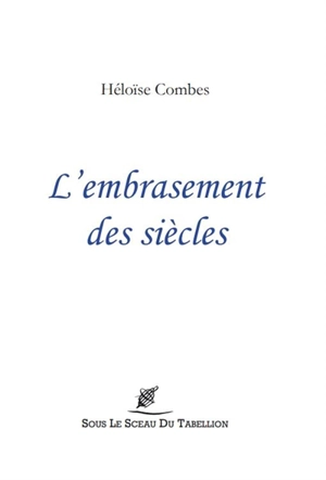 L'embrasement des siècles - Héloïse Combes