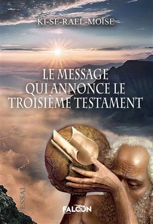 Le message qui annonce le troisième Testament - Moïse KI-SE-RAEL