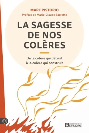 La sagesse de nos colères : De la colère qui détruit à la colère qui construit - Marc Pistorio