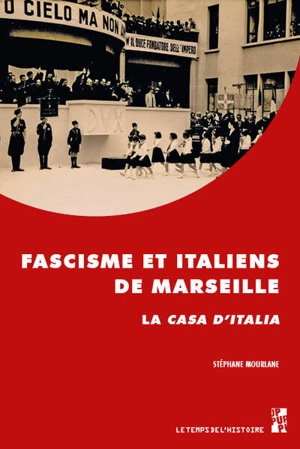 Fascisme et Italiens de Marseille : la Casa d'Italia - Stéphane Mourlane