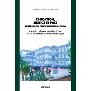 Education, justice et paix en République démocratique du Congo : actes du colloque pour les 65 ans de l'Université catholique du Congo