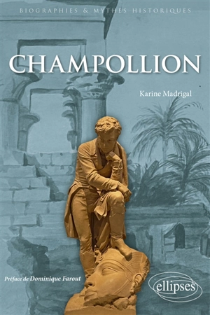 Champollion : le savant qui avait fait parler l'ancienne Egypte - Karine Madrigal